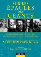 Couverture du livre « Sur les épaules des géants ; les plus grands textes de physique et d'astronomie » de Stephen William Hawking aux éditions Dunod