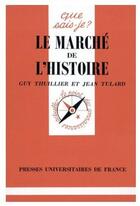 Couverture du livre « Le marché de l'histoire » de Thuillier/Tulard G/J aux éditions Que Sais-je ?