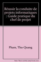 Couverture du livre « Reussir La Conduite De Projets Informatique » de Quang Pham Thu aux éditions Eyrolles