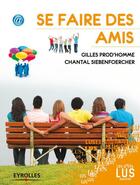 Couverture du livre « Se faire des amis » de Gilles Prod'Homme et Chantal Siebenfoercher aux éditions Eyrolles