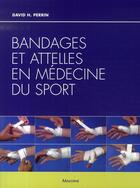 Couverture du livre « Bandages et attelles en médecine du sport » de Perrin D H aux éditions Maloine