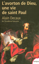 Couverture du livre « L'avorton de Dieu ; une vie de Saint Paul » de Alain Decaux aux éditions Perrin