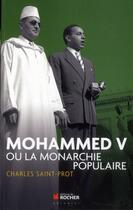 Couverture du livre « Mohammed V ou la monarchie populaire » de Charles Saint-Prot aux éditions Rocher
