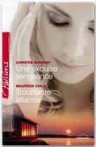 Couverture du livre « Une exquise vengeance ; troublante alliance » de Christie Ridgway et Maureen Child aux éditions Harlequin