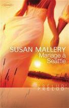 Couverture du livre « Mariage à Seattle » de Susan Mallery aux éditions Harlequin