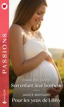 Couverture du livre « Son enfant, leur bonheur ; pour les yeux de Libby » de Charlene Sands et Janice Maynard aux éditions Harlequin
