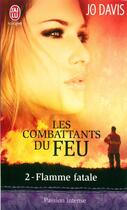 Couverture du livre « Les combattants du feu Tome 2 ; flamme fatale » de Jo Davis aux éditions J'ai Lu