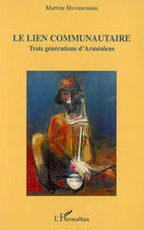 Couverture du livre « Le lien communautaire ; trois générations d'arméniens » de Martine Hovanessian aux éditions L'harmattan