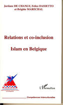 Couverture du livre « Relations et co-inclusion : islam en belgique » de Felice Dassetto et Brigitte Marechal et Jordane De Changy aux éditions L'harmattan