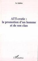 Couverture du livre « Att-cratie : la promotion d'un homme et de son clan » de Le Sphinx aux éditions Editions L'harmattan