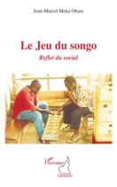 Couverture du livre « Le jeu du songo ; reflet du social » de Jean-Marcel Meka Obam aux éditions Editions L'harmattan