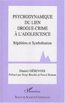 Couverture du livre « Psychodynamique du lien drogue-crime à l'adolescence » de Daniel Derivois aux éditions Editions L'harmattan