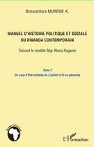 Couverture du livre « Manuel d'histoire politique et sociale du Rwanda contemporain ; suivant le modèle Mgr Alexis Kagame t.2 ; du coup d'Etat militaire du 5 juillet 1973 au génocide » de Bonaventure Mureme Kubwimana aux éditions Editions L'harmattan