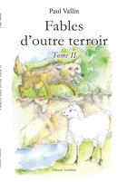 Couverture du livre « Fables d'outre terroir t.2 » de Paul Vallin aux éditions Amalthee