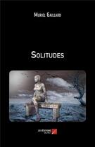 Couverture du livre « Solitudes » de Muriel Gaillard aux éditions Editions Du Net