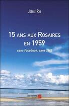 Couverture du livre « 15 ans aux rosaires en 1959 : sans facebook, sans sms » de Joelle Rio aux éditions Editions Du Net