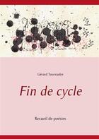 Couverture du livre « Fin de cycle ; recueil de poésies » de Gerard Tournadre aux éditions Books On Demand