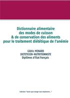 Couverture du livre « Dictionnaire des modes de cuisson et de conservation des alimenrts pour le traitement diététique de l'anémie » de Cedric Menard aux éditions Books On Demand