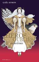 Couverture du livre « Les héros oubliés Tome 2 ; les maîtres » de Gael Aymon aux éditions Editions Actes Sud