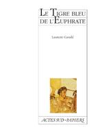 Couverture du livre « Le Tigre bleu de l'Euphrate » de Laurent Gaudé aux éditions Actes Sud