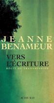 Couverture du livre « Vers l'écriture : Récit de transmission » de Jeanne Benameur aux éditions Actes Sud