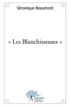 Couverture du livre « Les blanchisseuses » de Véronique Beaumont aux éditions Edilivre