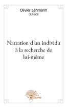 Couverture du livre « Narration d'un individu à la recherche de lui-même » de Olivier Lehmann aux éditions Edilivre