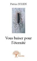 Couverture du livre « Vous baiser pour l'éternité » de Patrice Julien aux éditions Edilivre