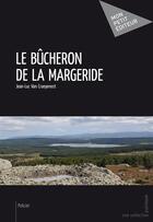 Couverture du livre « Le bûcheron de la Margeride » de Van Craeyenest Jean- aux éditions Publibook