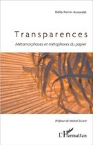 Couverture du livre « Transparences ; métamorphoses et métaphores du papier » de Odile Perrin Aussedat aux éditions L'harmattan