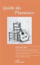 Couverture du livre « Guide du flamenco (4e édition) » de Luis Lopez Ruiz aux éditions L'harmattan