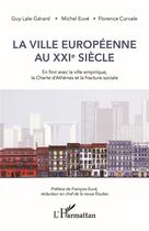 Couverture du livre « La ville européenne au XXI siècle ; en finir avec la ville empirique, la Charte d'Athènes et la fracture sociale » de Euve/Curvale aux éditions L'harmattan