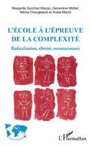 Couverture du livre « L'ecole a l'epreuve de la complexite - radicalisation, alterite, reconnaissance » de Sanchez-Mazas/Mottet aux éditions L'harmattan