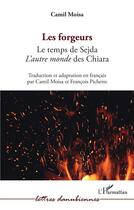 Couverture du livre « Les forgeurs : le temps de Sejda : l'autre monde des Chiara » de Camil Moisa aux éditions L'harmattan