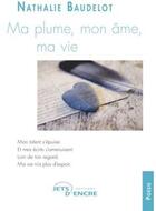 Couverture du livre « Ma plume, mon âme, ma vie » de Nathalie Baudelot aux éditions Jets D'encre