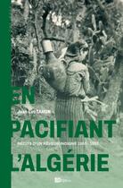 Couverture du livre « EN PACIFIANT L'ALGÉRIE : RÉCITS D'UN RÊVEUR INDIGNÉ 1955-1957 » de Jean-Luc Tahon aux éditions Ampelos