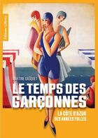 Couverture du livre « Le temps des garçonnes : la Côte d'Azur des années folles » de Martine Gasquet aux éditions Gilletta
