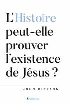 Couverture du livre « L'histoire peut-elle prouver l'existence de Jésus ? » de John Dickson aux éditions Blf Europe