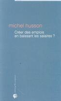 Couverture du livre « Créer des emplois en baissant les salaires ? ; une histoire de chiffres » de Michel Husson aux éditions Croquant