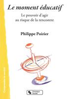 Couverture du livre « Le moment éducatif » de Philippe Poirier aux éditions Chronique Sociale