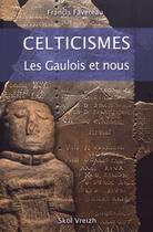 Couverture du livre « Celticismes ; les Gaulois et nous » de Favereau Francis aux éditions Skol Vreizh