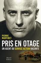 Couverture du livre « Pris en otage, un agent du service action raconte » de Pierre Martinet et Marc Juniat aux éditions Mareuil Editions