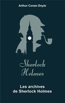 Couverture du livre « Les archives de Sherlock Holmes » de Arthur Conan Doyle aux éditions Archipoche