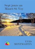 Couverture du livre « Sept jours au Mazet-St-Voy » de Yves Montmartin aux éditions Editions Du Venasque
