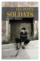 Couverture du livre « Les petits soldats » de Herve Madaya aux éditions Editions Maia