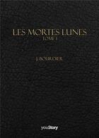 Couverture du livre « Les Mortes Lunes : Tome 1 » de J. Bourdier aux éditions Youstory