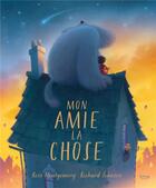 Couverture du livre « Mon amie la chose » de Ross Montgomery et Johnson Richard aux éditions Kimane