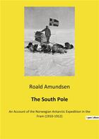 Couverture du livre « The south pole - an account of the norwegian antarctic expedition in the fram (1910-1912) » de Roald Amundsen aux éditions Culturea