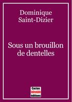 Couverture du livre « Sous un brouillon de dentelles » de Dominique Saint-Dizier aux éditions Cactus Inebranlable