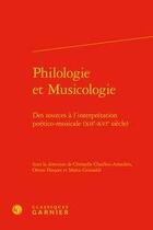 Couverture du livre « Philologie et musicologie ; des sources à l'interpretation poético-musicale (XIIe-XVIe siècle) » de Christelle Chaillou-Amadieu et Oreste Floquet et Marco Grimaldi aux éditions Classiques Garnier